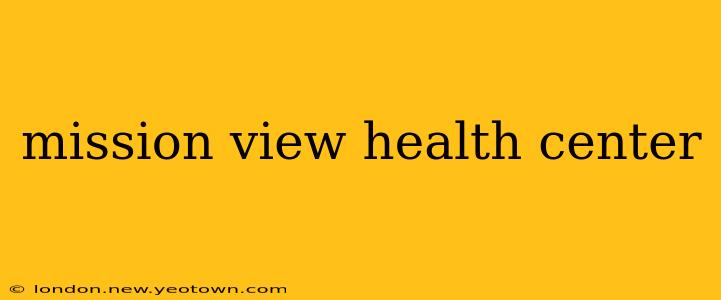 mission view health center