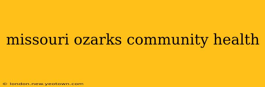 missouri ozarks community health