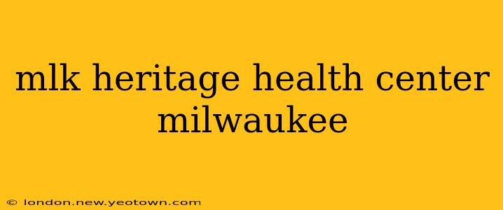 mlk heritage health center milwaukee