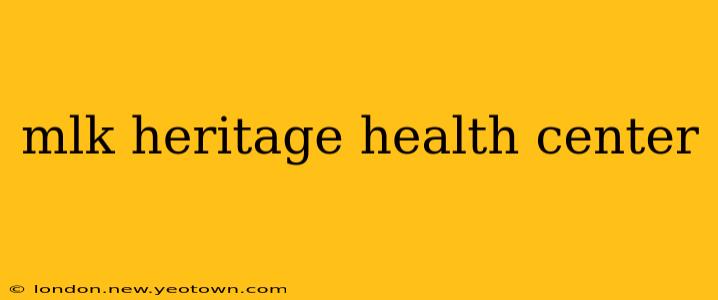 mlk heritage health center