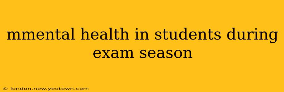 mmental health in students during exam season