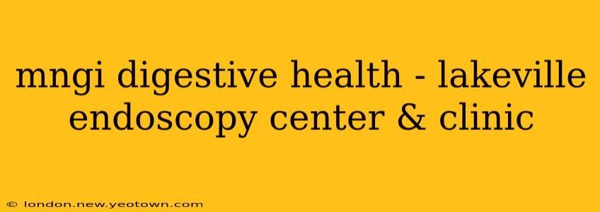 mngi digestive health - lakeville endoscopy center & clinic