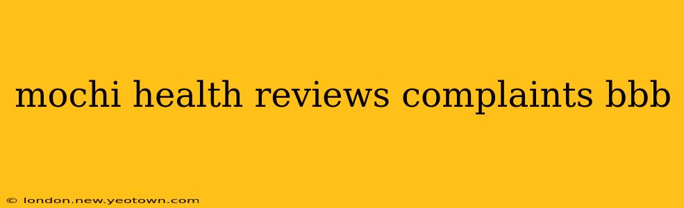 mochi health reviews complaints bbb