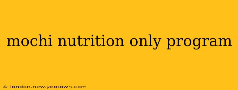 mochi nutrition only program