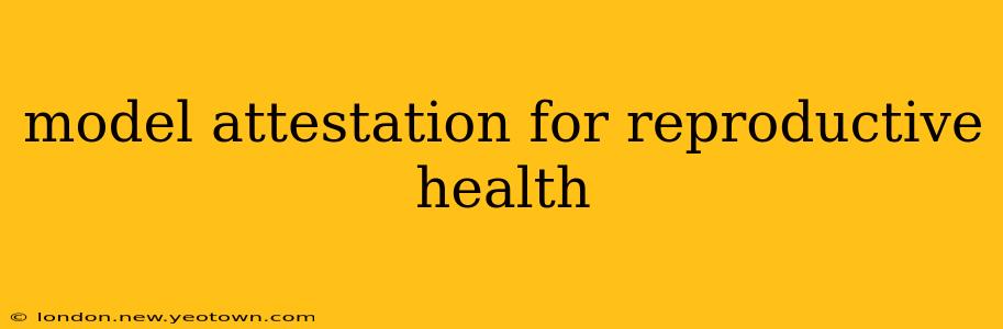 model attestation for reproductive health