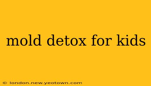 mold detox for kids