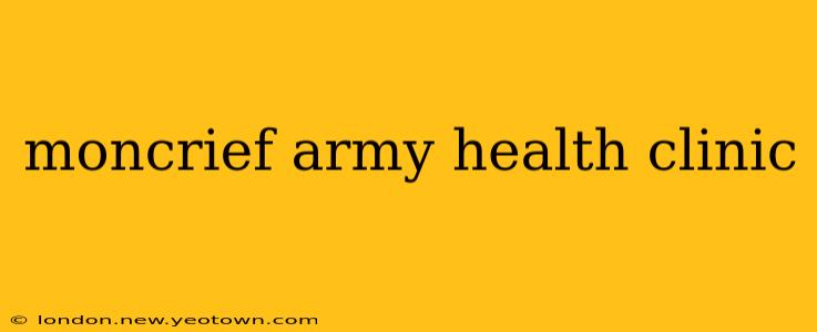 moncrief army health clinic