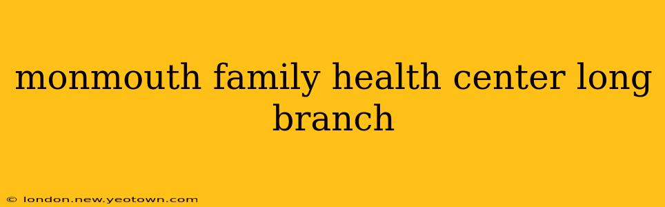 monmouth family health center long branch