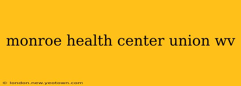 monroe health center union wv