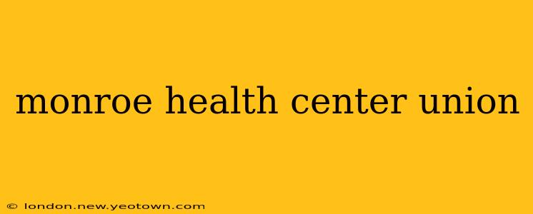 monroe health center union
