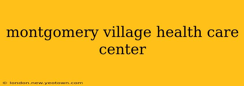 montgomery village health care center