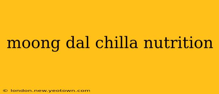 moong dal chilla nutrition