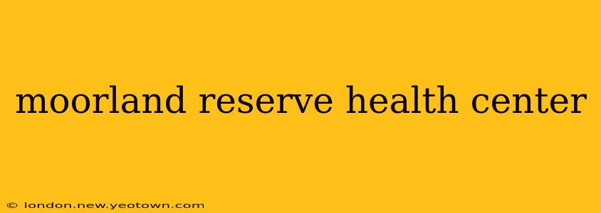 moorland reserve health center