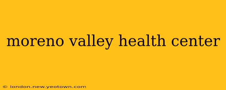 moreno valley health center