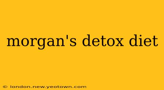 morgan's detox diet