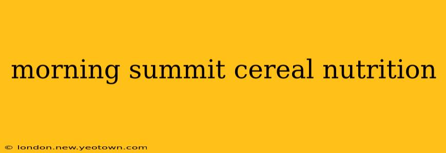 morning summit cereal nutrition