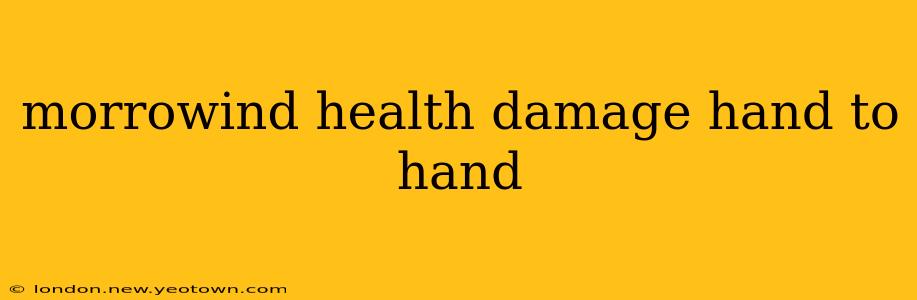 morrowind health damage hand to hand