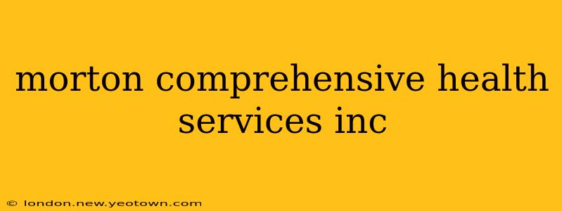 morton comprehensive health services inc