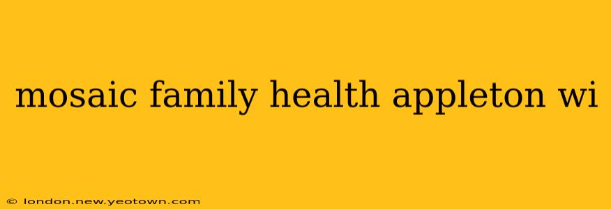 mosaic family health appleton wi