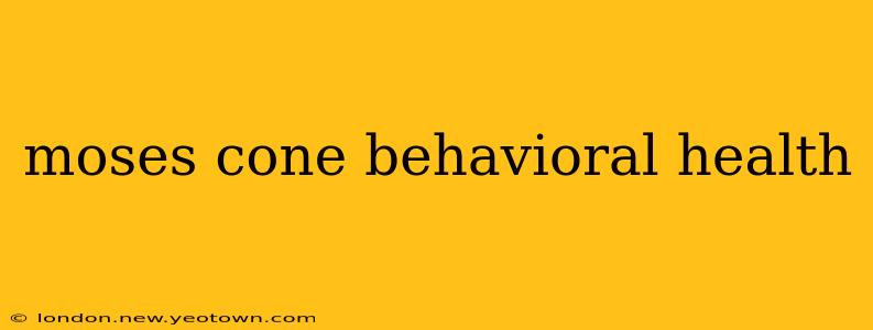 moses cone behavioral health