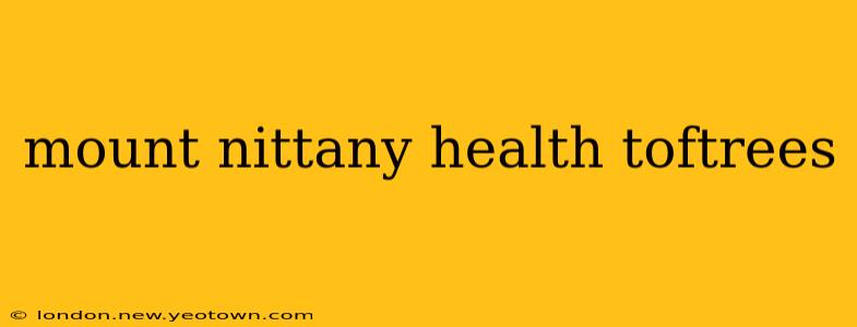 mount nittany health toftrees