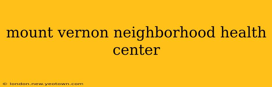 mount vernon neighborhood health center