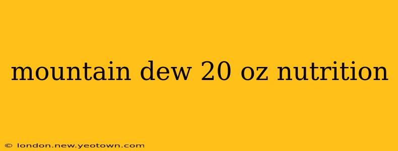 mountain dew 20 oz nutrition