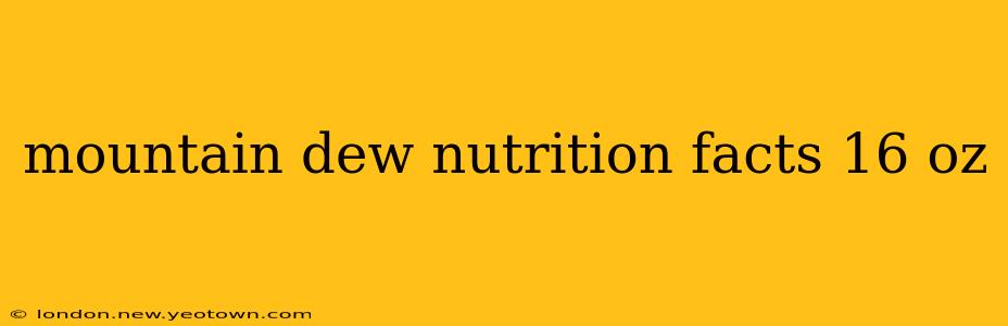 mountain dew nutrition facts 16 oz