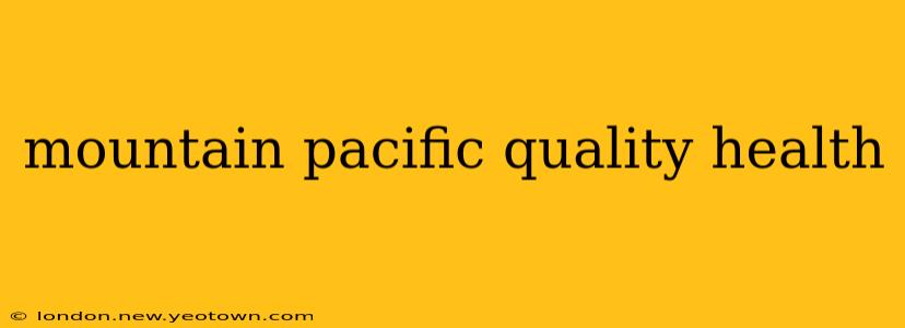 mountain pacific quality health