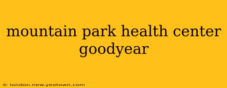 mountain park health center goodyear