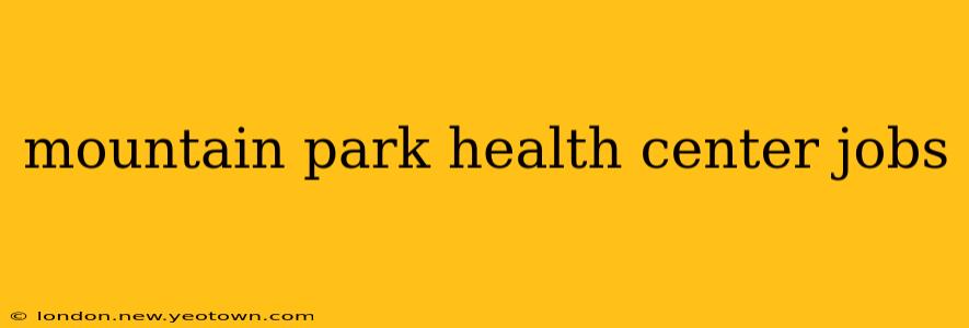 mountain park health center jobs