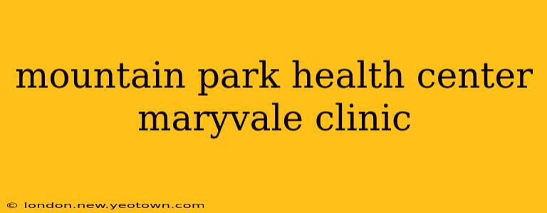mountain park health center maryvale clinic