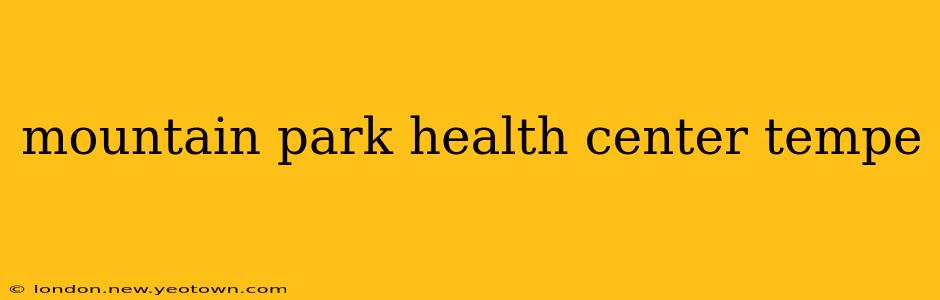 mountain park health center tempe