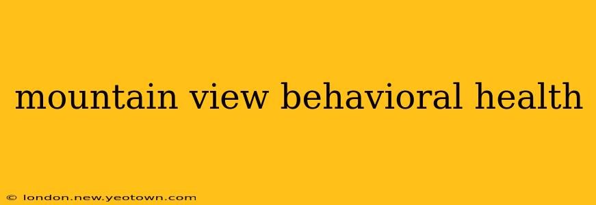 mountain view behavioral health