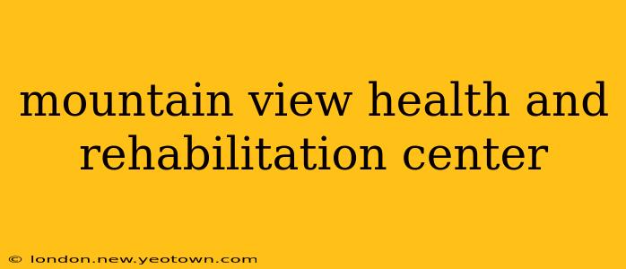 mountain view health and rehabilitation center