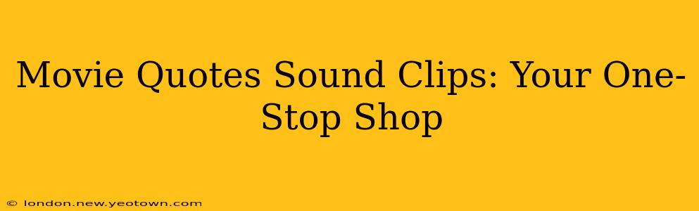 Movie Quotes Sound Clips: Your One-Stop Shop