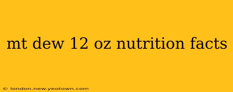 mt dew 12 oz nutrition facts