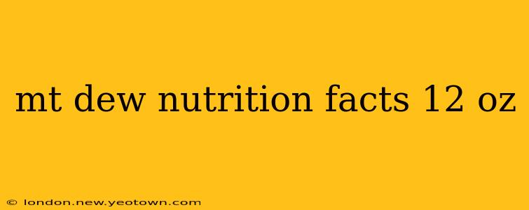 mt dew nutrition facts 12 oz
