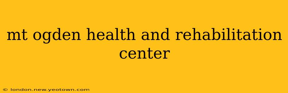 mt ogden health and rehabilitation center