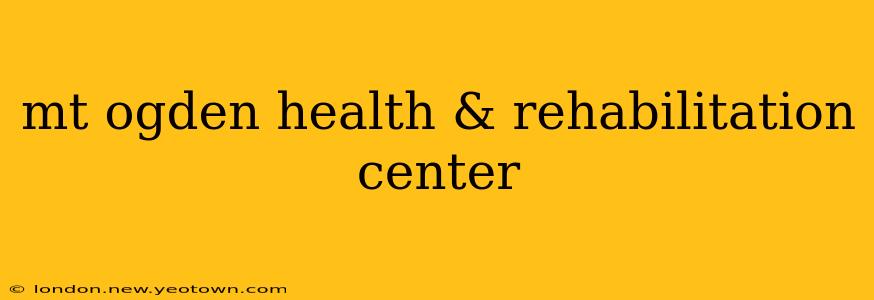 mt ogden health & rehabilitation center
