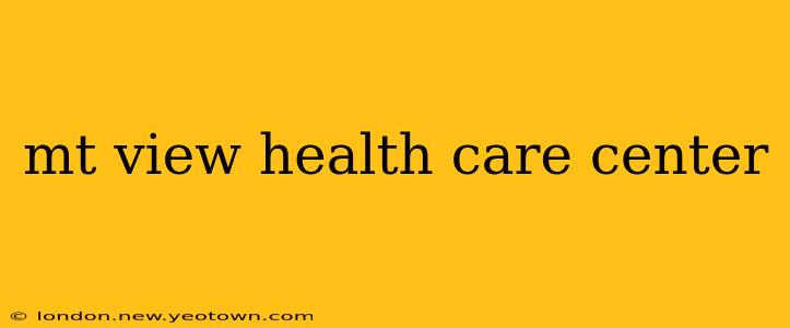 mt view health care center