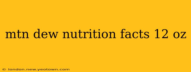 mtn dew nutrition facts 12 oz