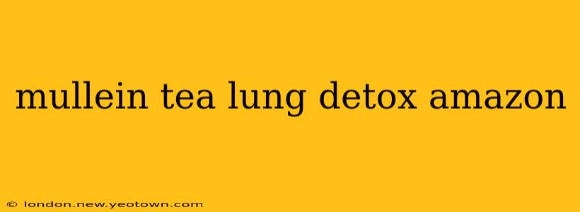 mullein tea lung detox amazon
