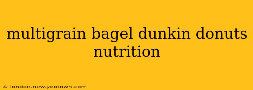 multigrain bagel dunkin donuts nutrition