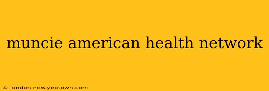 muncie american health network
