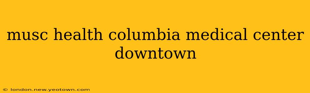 musc health columbia medical center downtown