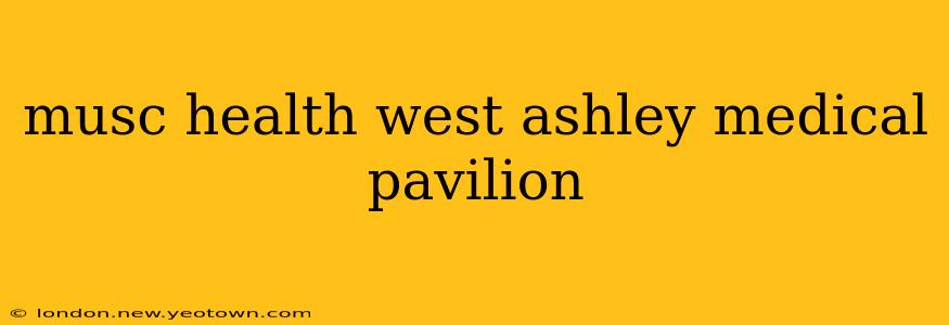 musc health west ashley medical pavilion