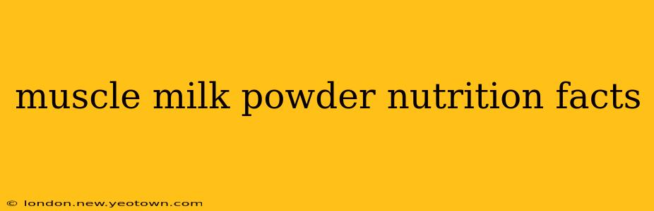 muscle milk powder nutrition facts