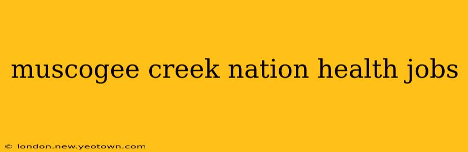 muscogee creek nation health jobs