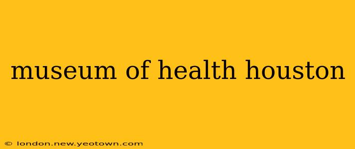 museum of health houston